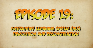 Episode 19 : Alternative Learning System (ALS) Demolition adn Reconstruction